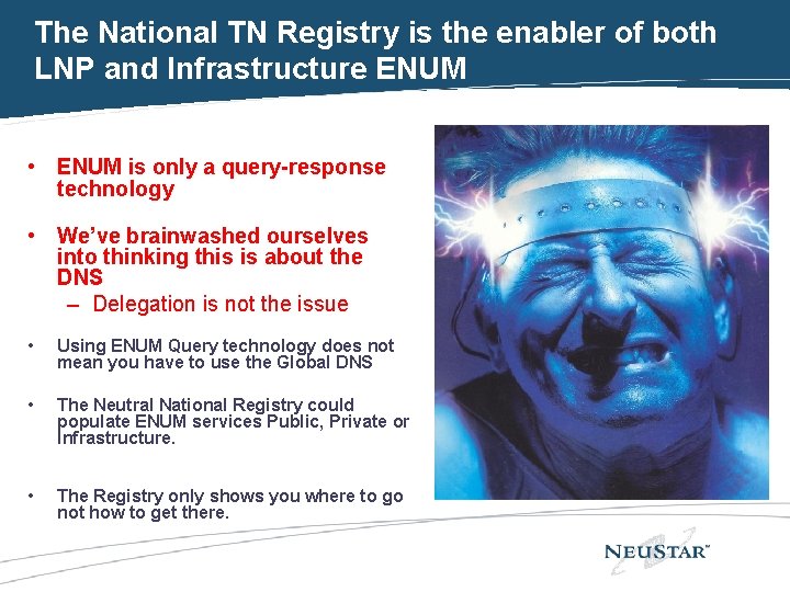 The National TN Registry is the enabler of both LNP and Infrastructure ENUM •