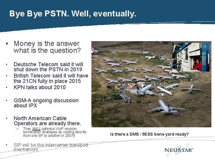 Bye PSTN. Well, eventually. • Money is the answer what is the question? •