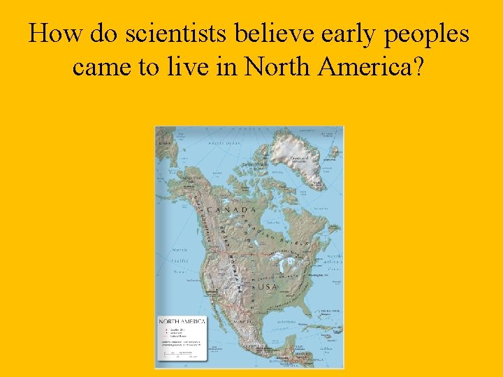 How do scientists believe early peoples came to live in North America? 
