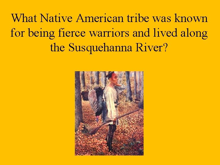 What Native American tribe was known for being fierce warriors and lived along the