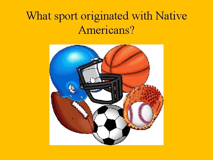 What sport originated with Native Americans? 