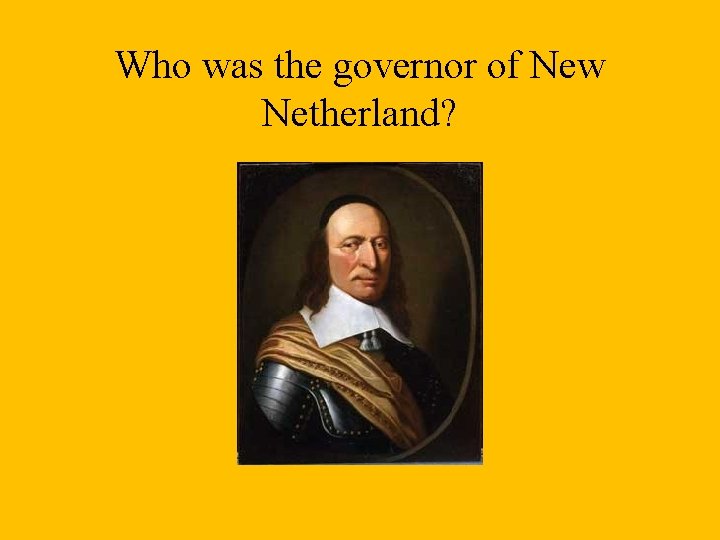 Who was the governor of New Netherland? 