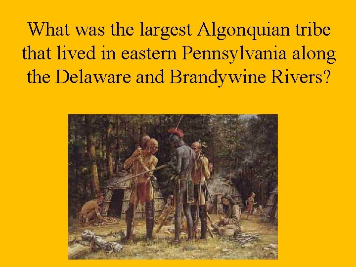 What was the largest Algonquian tribe that lived in eastern Pennsylvania along the Delaware