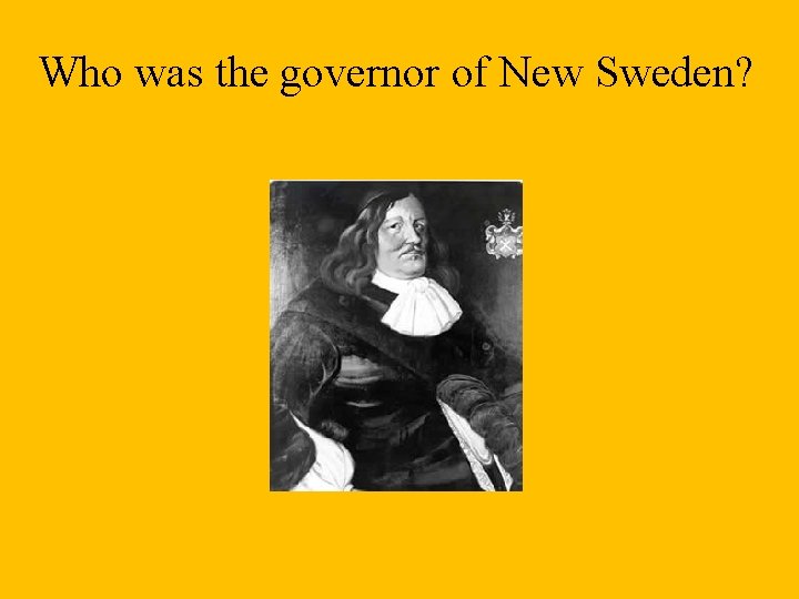 Who was the governor of New Sweden? 