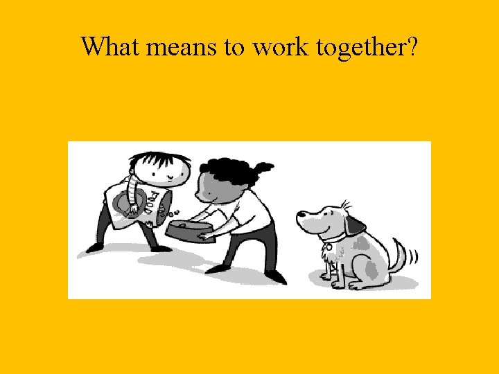 What means to work together? 