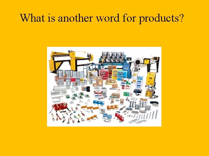 What is another word for products? 