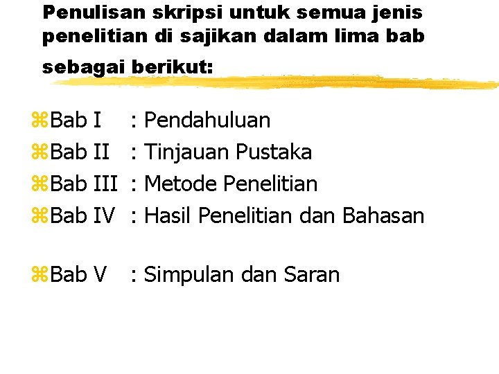 Penulisan skripsi untuk semua jenis penelitian di sajikan dalam lima bab sebagai berikut: z. Penulisan skripsi untuk semua jenis penelitian di sajikan dalam lima bab sebagai berikut: z.