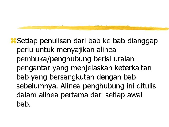 z. Setiap penulisan dari bab ke bab dianggap perlu untuk menyajikan alinea pembuka/penghubung berisi