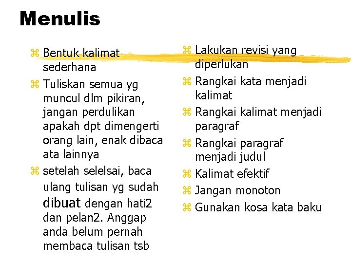 Menulis z Bentuk kalimat sederhana z Tuliskan semua yg muncul dlm pikiran, jangan perdulikan Menulis z Bentuk kalimat sederhana z Tuliskan semua yg muncul dlm pikiran, jangan perdulikan