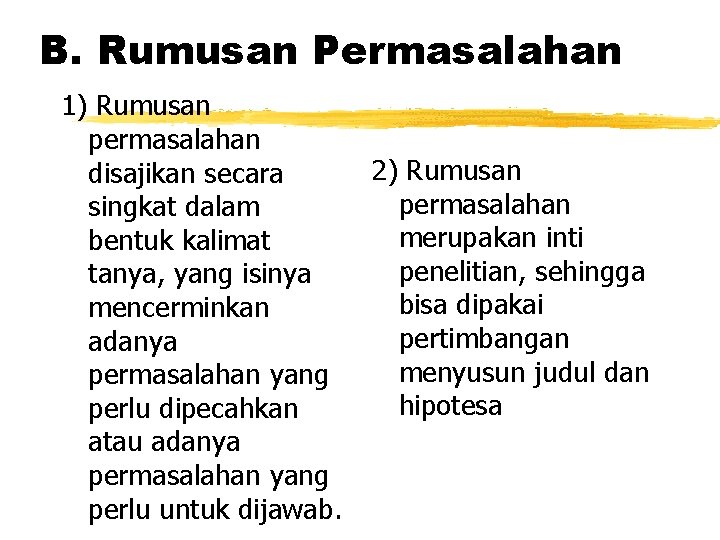 B. Rumusan Permasalahan 1) Rumusan permasalahan disajikan secara singkat dalam bentuk kalimat tanya, yang B. Rumusan Permasalahan 1) Rumusan permasalahan disajikan secara singkat dalam bentuk kalimat tanya, yang