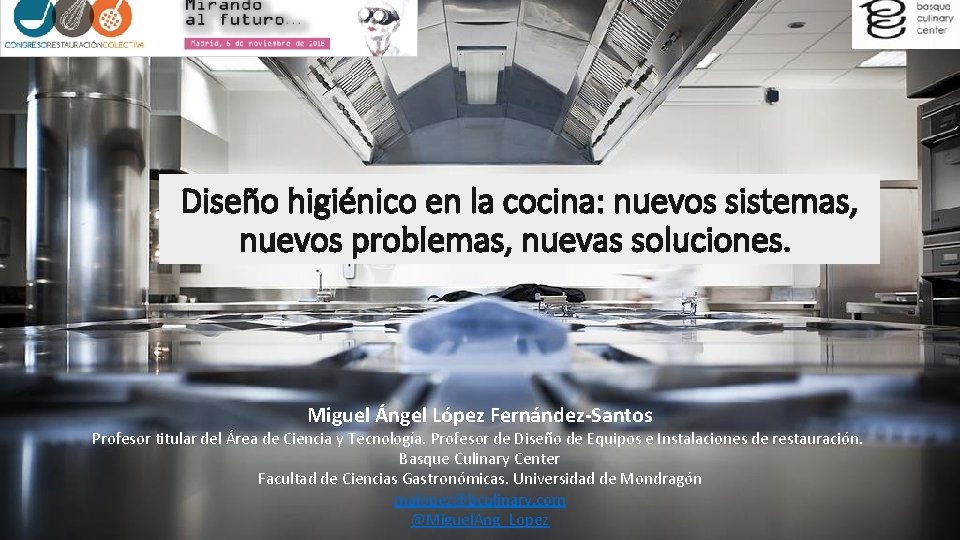 Diseño higiénico en la cocina: nuevos sistemas, nuevos problemas, nuevas soluciones. Miguel Ángel López