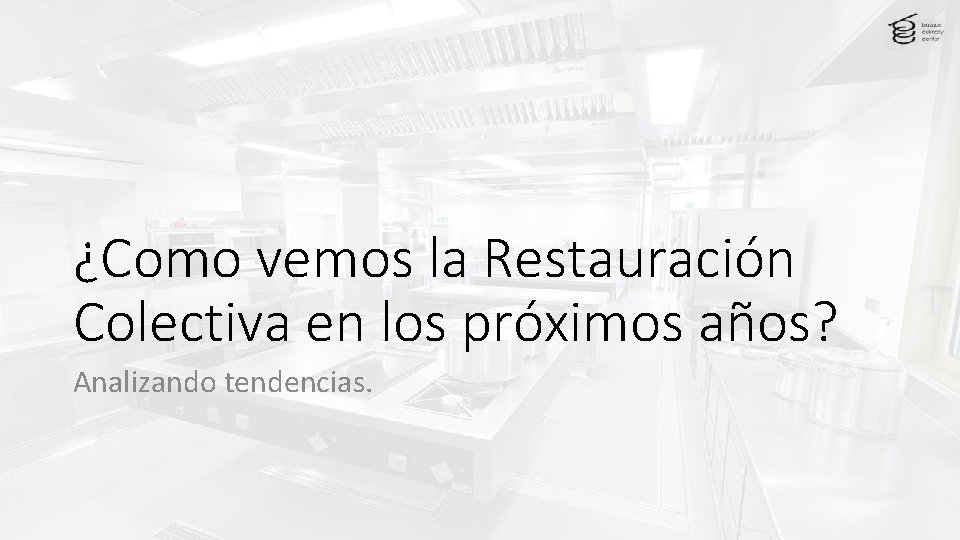 ¿Como vemos la Restauración Colectiva en los próximos años? Analizando tendencias. 