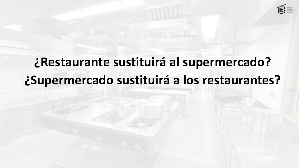 ¿Restaurante sustituirá al supermercado? ¿Supermercado sustituirá a los restaurantes? 