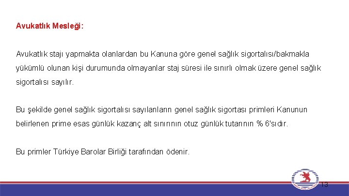 Avukatlık Mesleği: Avukatlık stajı yapmakta olanlardan bu Kanuna göre genel sağlık sigortalısı/bakmakla yükümlü olunan