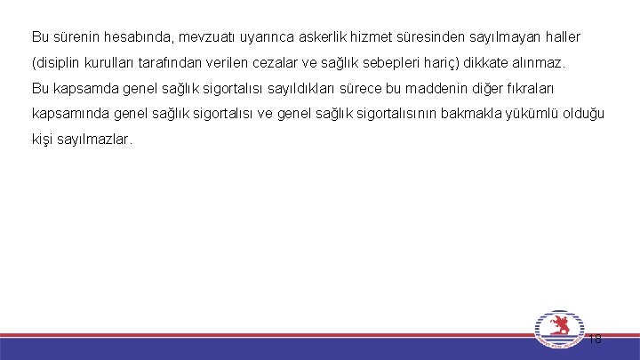 Bu sürenin hesabında, mevzuatı uyarınca askerlik hizmet süresinden sayılmayan haller (disiplin kurulları tarafından verilen