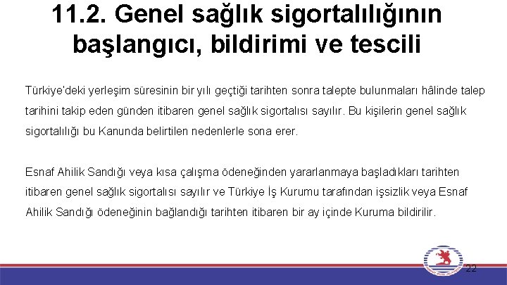 11. 2. Genel sağlık sigortalılığının başlangıcı, bildirimi ve tescili Türkiye’deki yerleşim süresinin bir yılı