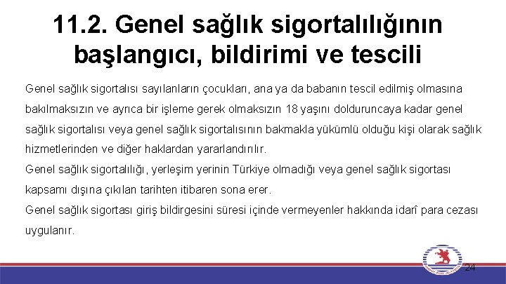 11. 2. Genel sağlık sigortalılığının başlangıcı, bildirimi ve tescili Genel sağlık sigortalısı sayılanların çocukları,