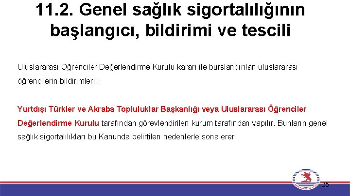 11. 2. Genel sağlık sigortalılığının başlangıcı, bildirimi ve tescili Uluslararası Öğrenciler Değerlendirme Kurulu kararı