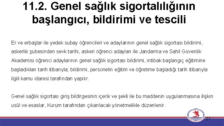 11. 2. Genel sağlık sigortalılığının başlangıcı, bildirimi ve tescili Er ve erbaşlar ile yedek