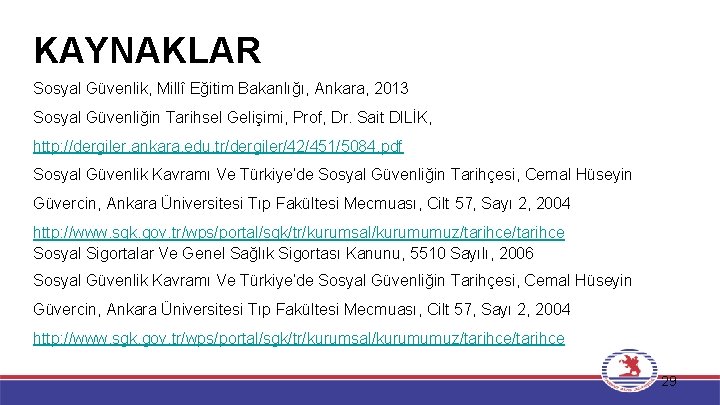 KAYNAKLAR Sosyal Güvenlik, Millî Eğitim Bakanlığı, Ankara, 2013 Sosyal Güvenliğin Tarihsel Gelişimi, Prof, Dr.