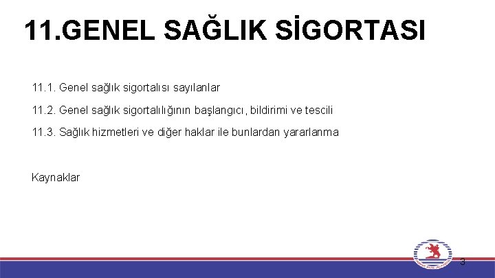 11. GENEL SAĞLIK SİGORTASI 11. 1. Genel sağlık sigortalısı sayılanlar 11. 2. Genel sağlık