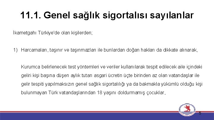 11. 1. Genel sağlık sigortalısı sayılanlar İkametgahı Türkiye'de olan kişilerden; 1) Harcamaları, taşınır ve