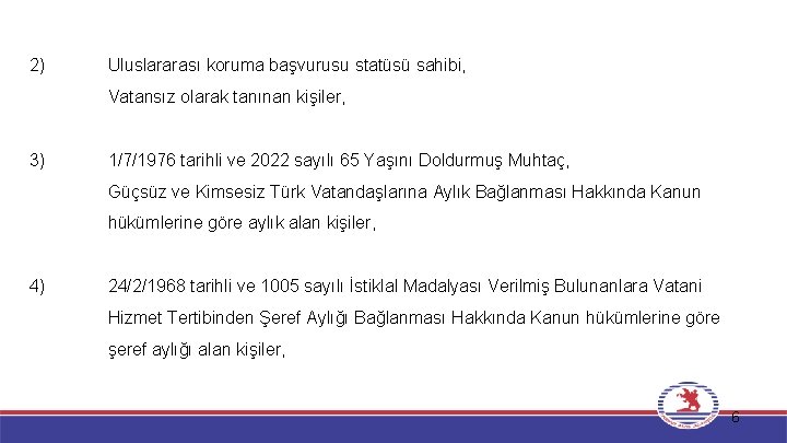 2) Uluslararası koruma başvurusu statüsü sahibi, Vatansız olarak tanınan kişiler, 3) 1/7/1976 tarihli ve