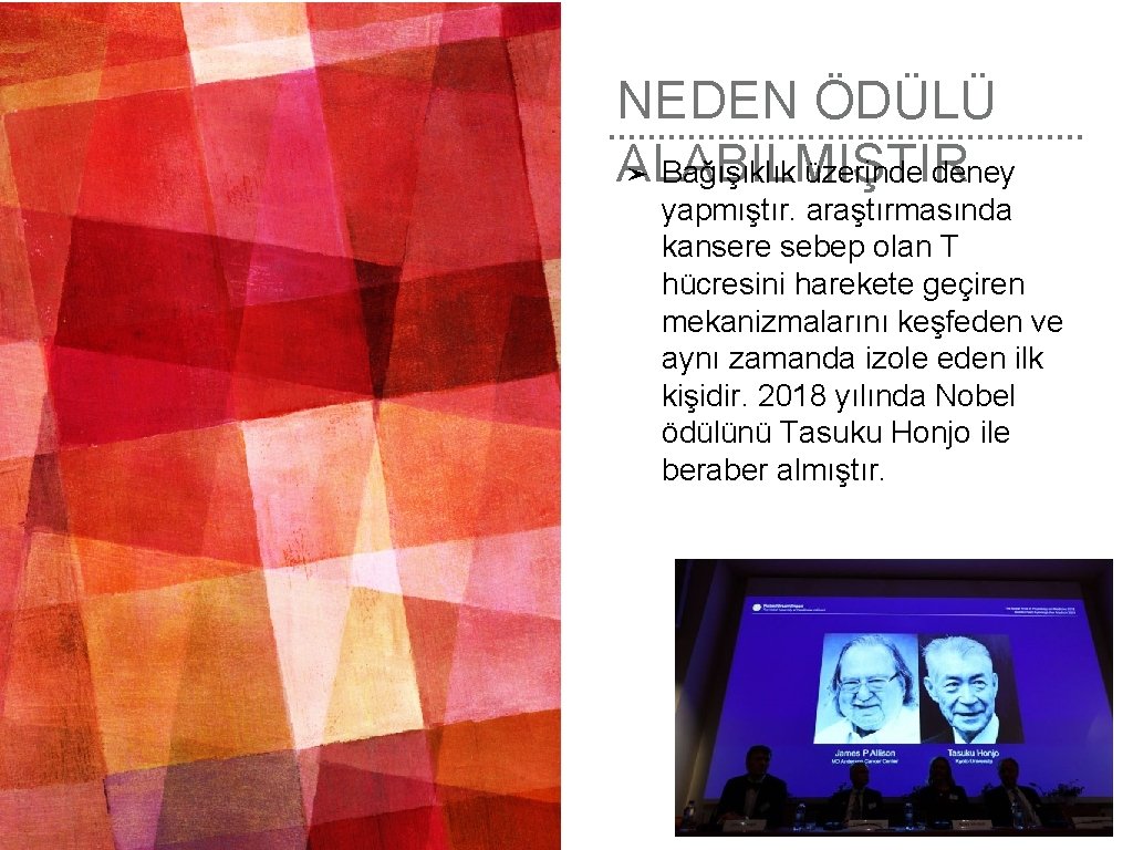 NEDEN ÖDÜLÜ ALABILMIŞTIR ➤ Bağışıklık üzerinde deney yapmıştır. araştırmasında kansere sebep olan T hücresini