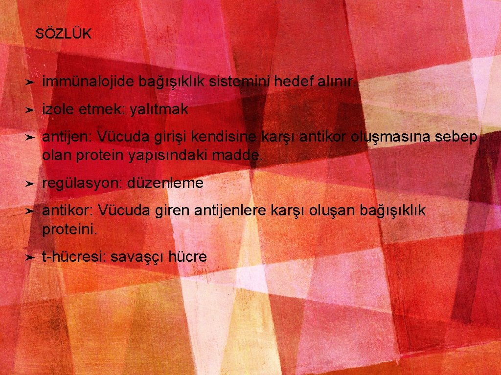 SÖZLÜK ➤ immünalojide bağışıklık sistemini hedef alınır. ➤ izole etmek: yalıtmak ➤ antijen: Vücuda