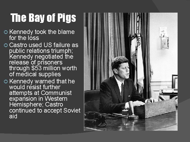 The Bay of Pigs Kennedy took the blame for the loss Castro used US