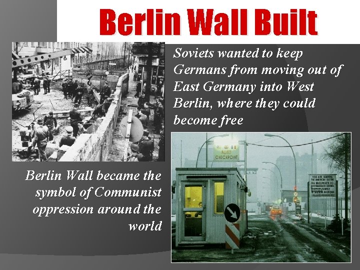 Berlin Wall Built Soviets wanted to keep Germans from moving out of East Germany