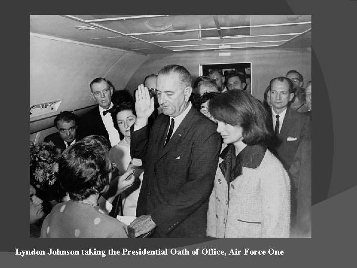 Lyndon Johnson taking the Presidential Oath of Office, Air Force One 