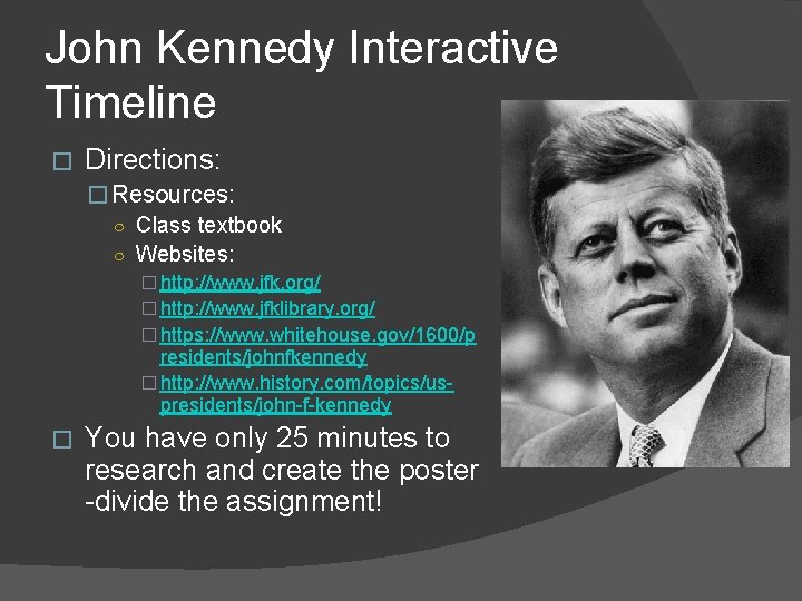 John Kennedy Interactive Timeline � Directions: � Resources: ○ Class textbook ○ Websites: �
