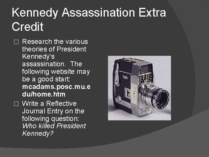Kennedy Assassination Extra Credit Research the various theories of President Kennedy’s assassination. The following