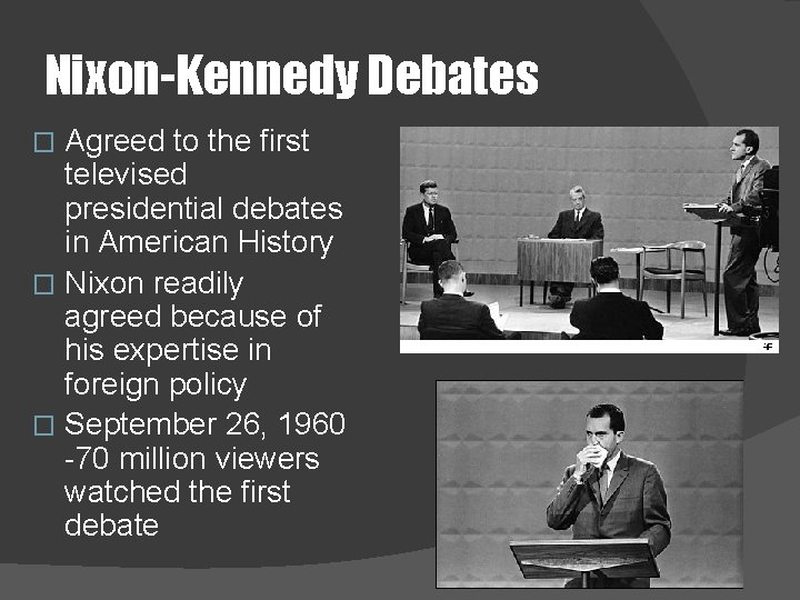 Nixon-Kennedy Debates Agreed to the first televised presidential debates in American History � Nixon
