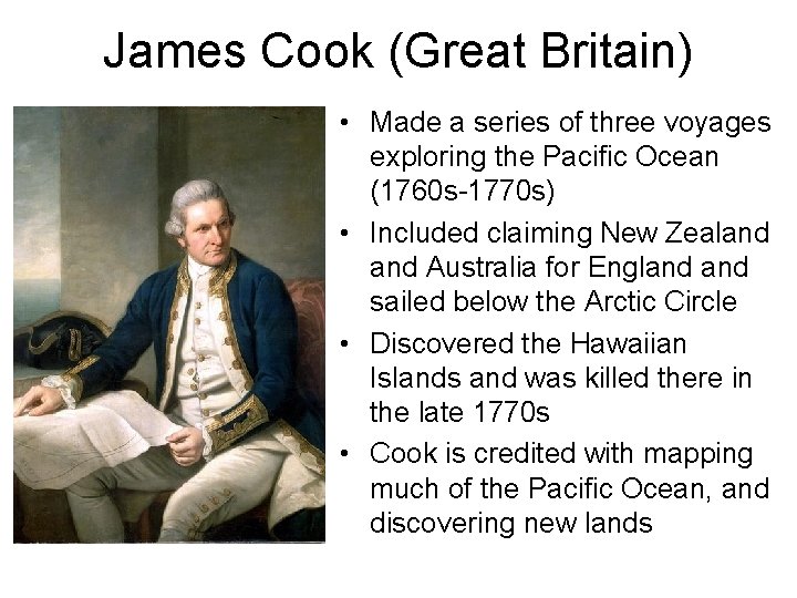 James Cook (Great Britain) • Made a series of three voyages exploring the Pacific