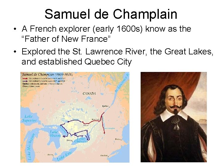 Samuel de Champlain • A French explorer (early 1600 s) know as the “Father