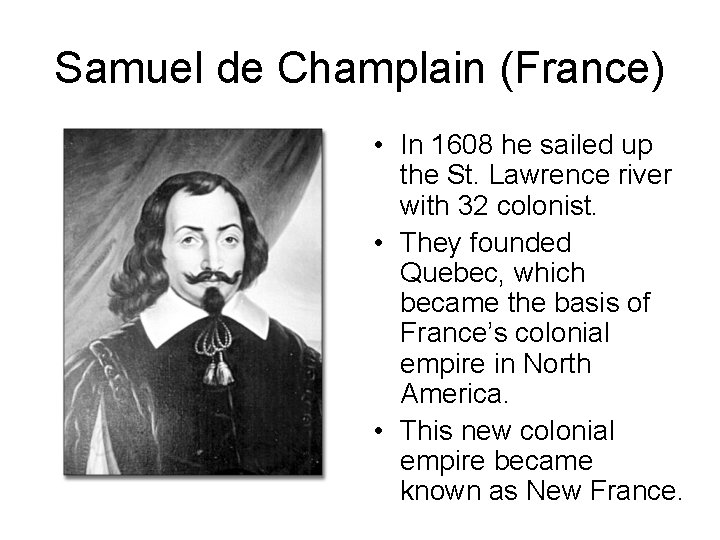 Samuel de Champlain (France) • In 1608 he sailed up the St. Lawrence river