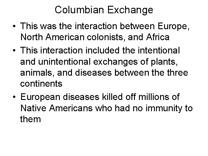 Columbian Exchange • This was the interaction between Europe, North American colonists, and Africa