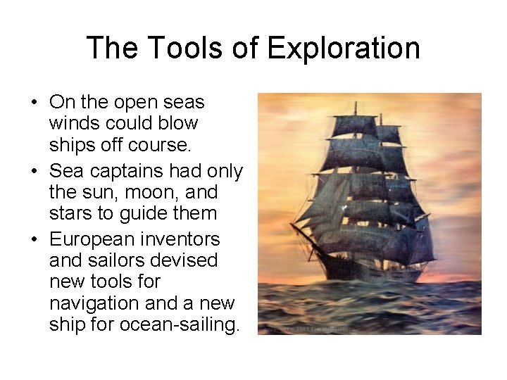 The Tools of Exploration • On the open seas winds could blow ships off