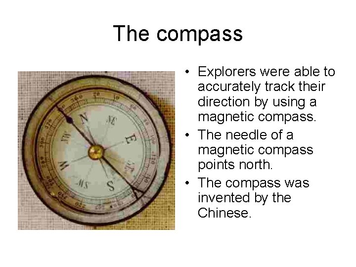 The compass • Explorers were able to accurately track their direction by using a