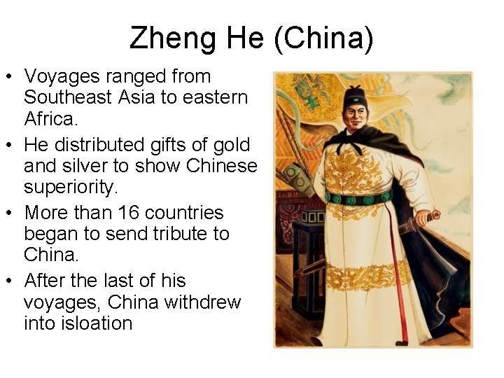 Zheng He (China) • Voyages ranged from Southeast Asia to eastern Africa. • He