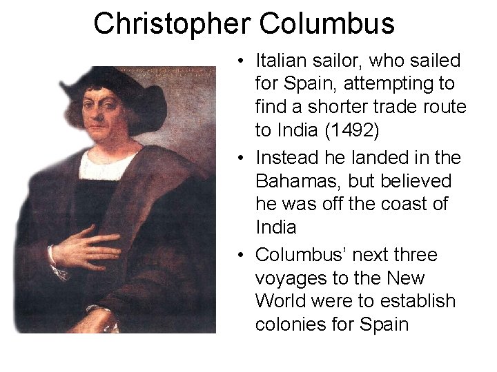 Christopher Columbus • Italian sailor, who sailed for Spain, attempting to find a shorter