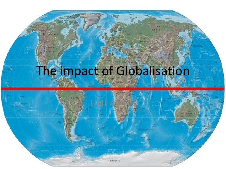 The impact of Globalisation Unit 4 HHD 