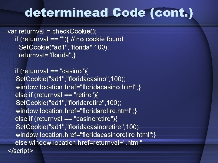 determinead Code (cont. ) var returnval = check. Cookie(); if (returnval == ""){ //