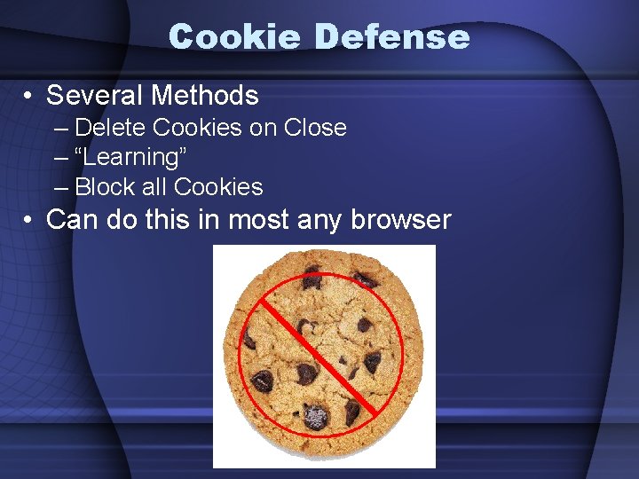 Cookie Defense • Several Methods – Delete Cookies on Close – “Learning” – Block