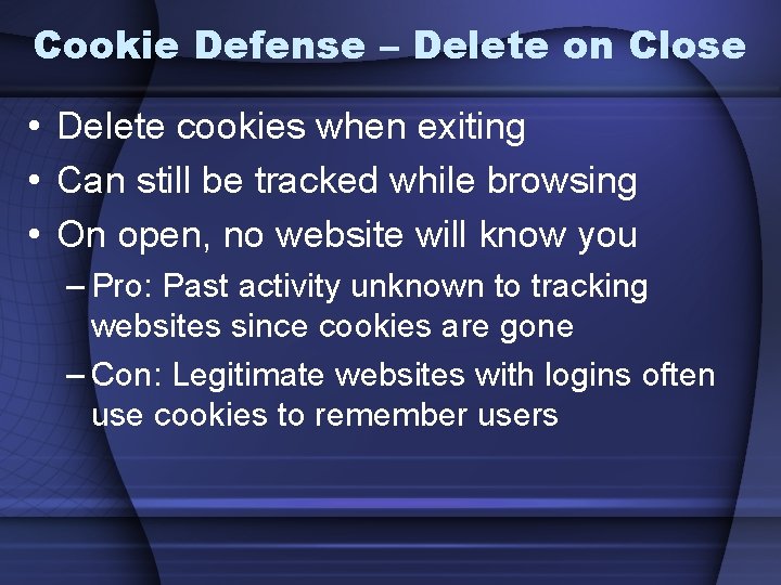 Cookie Defense – Delete on Close • Delete cookies when exiting • Can still