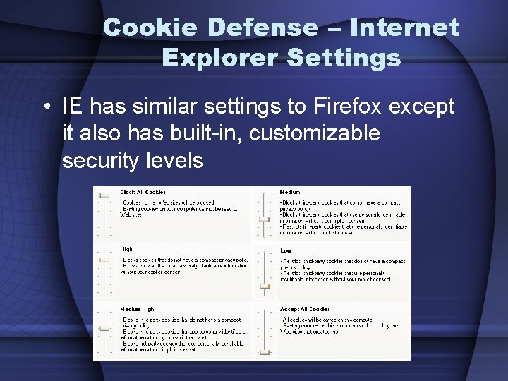 Cookie Defense – Internet Explorer Settings • IE has similar settings to Firefox except