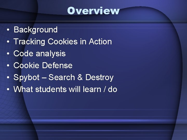 Overview • • • Background Tracking Cookies in Action Code analysis Cookie Defense Spybot