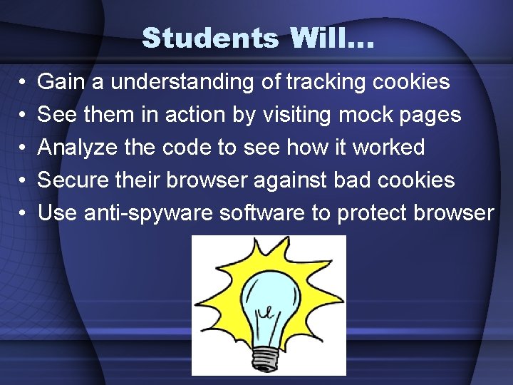 Students Will… • • • Gain a understanding of tracking cookies See them in